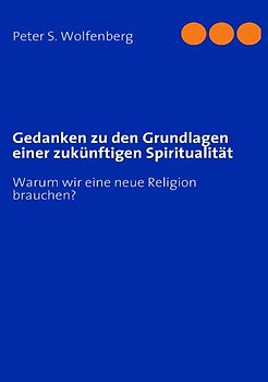 Gedanken zu den Grundlagen einer zukünftigen Spiritualität