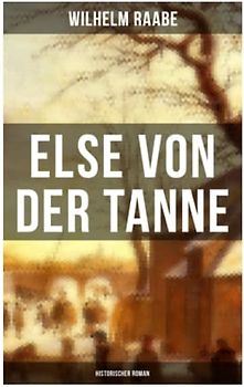 Else von der Tanne (Historischer Roman): Geschichte aus der Zeit des Dreißigjährigen Krieges