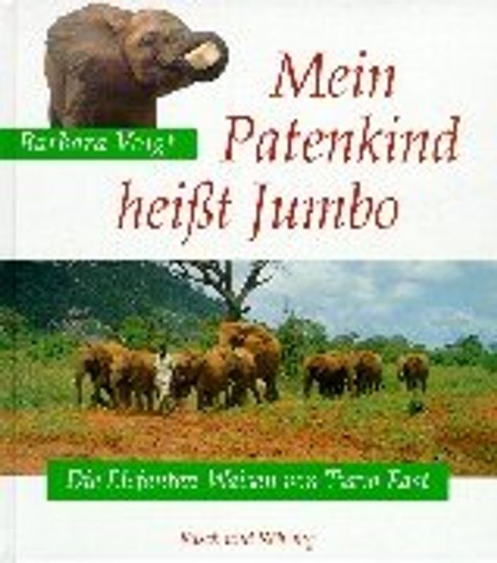 Mein Patenkind heisst Jumbo. Die Elefanten-Waisen von Tsavo East