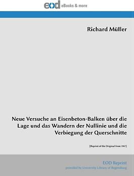 Neue Versuche an Eisenbeton-Balken über die Lage und das Wandern der Nullinie und die Verbiegung der Querschnitte: [Reprint of the Original from 1907]