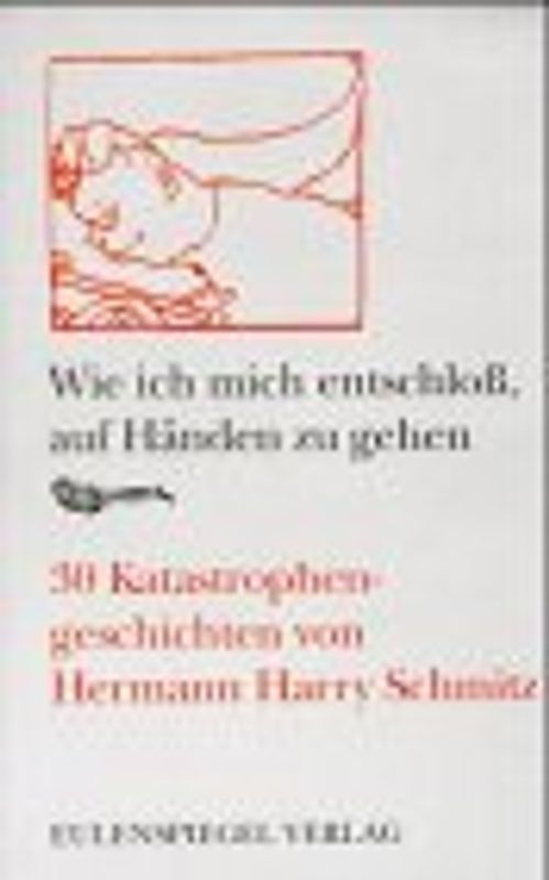Wie ich mich entschloss, auf Händen zu gehen. 30 Katastrophengeschichten