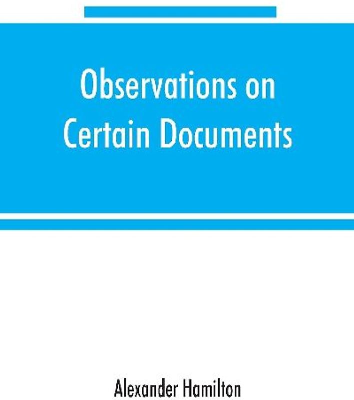 Observations on certain documents in "The history of the United States for the year 1796,"