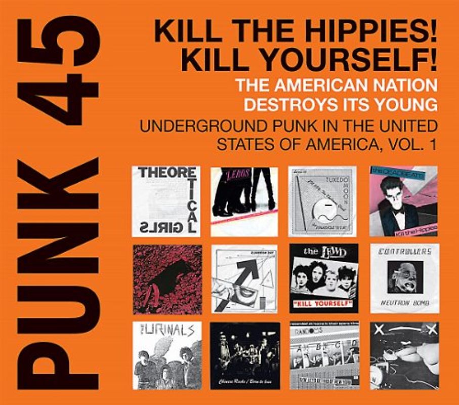 Soul Jazz Records Presents - Punk 45:Kill the Hippies!Kill Yourself! (Underground Punk in the United States of America 1973-1980)