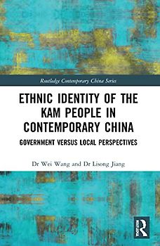 Ethnic Identity of the Kam People in Contemporary China: Government Versus Local Perspectives (Routledge Contemporary China)