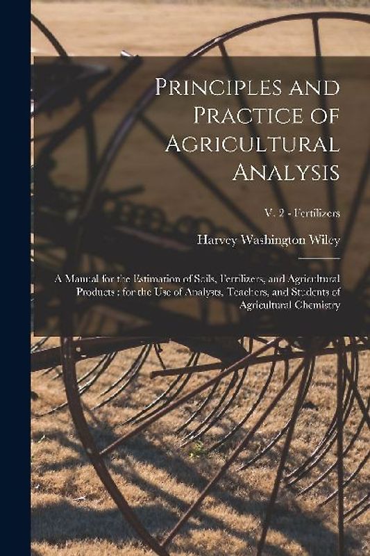 Principles and Practice of Agricultural Analysis [microform]: a Manual for the Estimation of Soils, Fertilizers, and Agricultural Products: for the Us