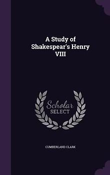 A Study of Shakespear's Henry VIII