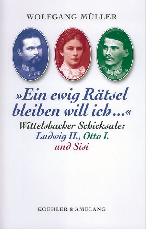 Wittelsbacher Schicksale: Ludwig II., Otto I. und Sisi