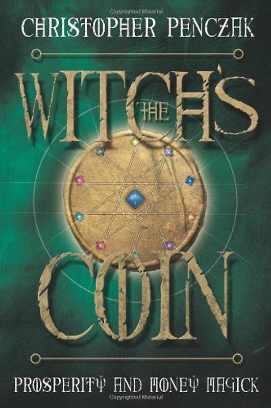 The Witch's Coin: Prosperity and Money Magick - Penczak, Christopher