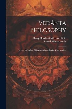 Vedânta Philosophy: Lecture by Swâmi Abhedânanda on Divine Communion