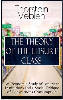 THE THEORY OF THE LEISURE CLASS