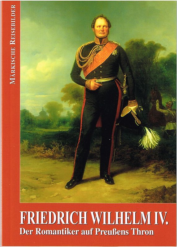 Friedrich Wilhelm IV.. Der Romantiker auf Preussens Thron