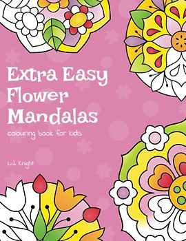 Extra Easy Flower Mandalas Colouring Book For Kids: 40 Simple Floral Mandala Designs (Ljk Colouring Books, Band 12)