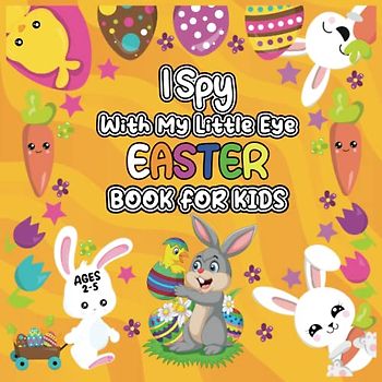 I Spy With My Little Eye Easter Book For Kids Ages 2-5: Fun Easter Basket Stuffers. Activity Happy Easter Things for Kids. Easter Gifts For Toddlers, Kids. Guessing Game Book For Toddlers