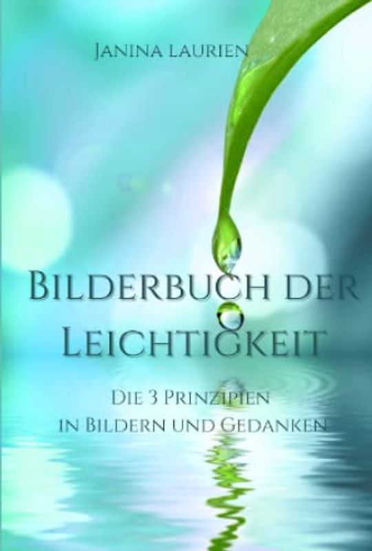 Bilderbuch der Leichtigkeit: Die 3 Prinzipien in Bildern und Gedanken
