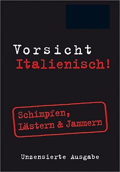 Vorsicht Italienisch!. Schimpfen, Lästern & Jammern