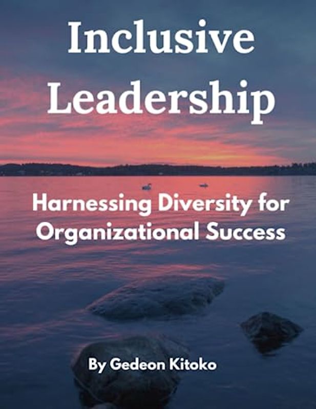 Inclusive Leadership: Harnessing Diversity for Organizational Success