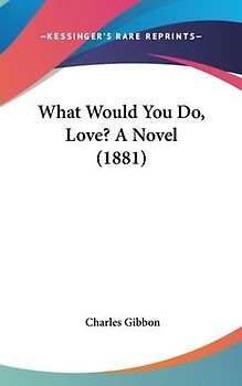 What Would You Do, Love? A Novel (1881)