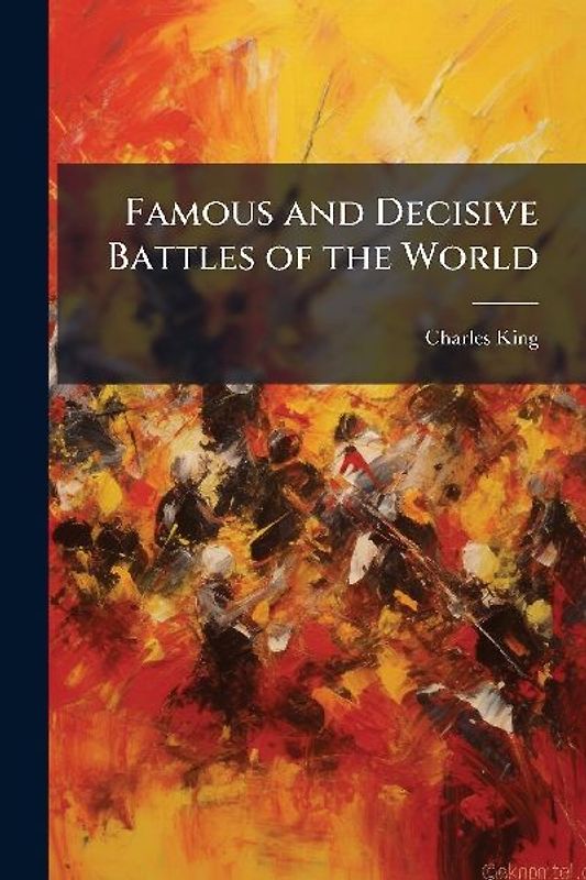 Famous and Decisive Battles of the World