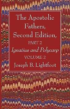 The Apostolic Fathers, Second Edition, Part 2, Volume 2