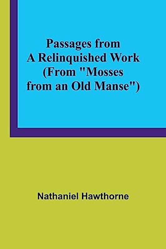 Passages from a Relinquished Work (From "Mosses from an Old Manse")