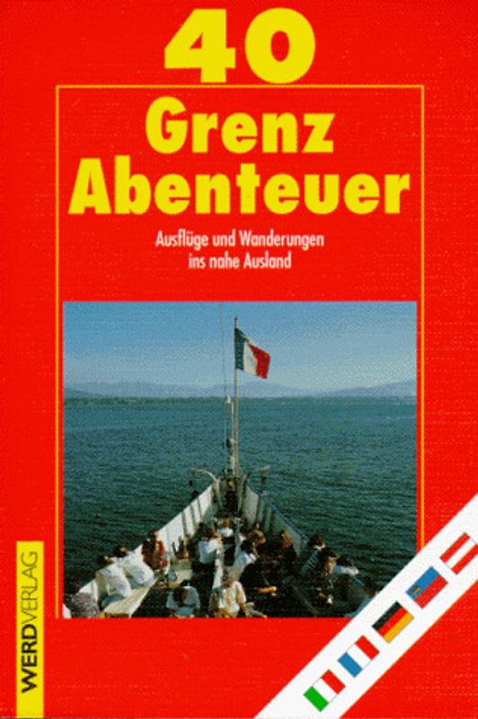 40 Grenz-Abenteuer. Ausflüge und Wanderungen ins nahe Ausland