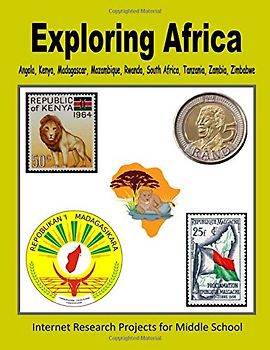 Exploring Africa - Angola, Kenya, Madagascar, Mozambique, Rwanda, South Africa, Tanzania, Zambia, Zimbabwe (Internet Research Projects for Middle School, Band 3)