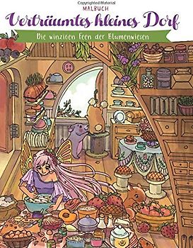 Verträumtes kleines Dorf — Malbuch: Die winzigen Feen der Blumenwiesen (Geschenke für Erwachsene, Frauen, Mädchen)