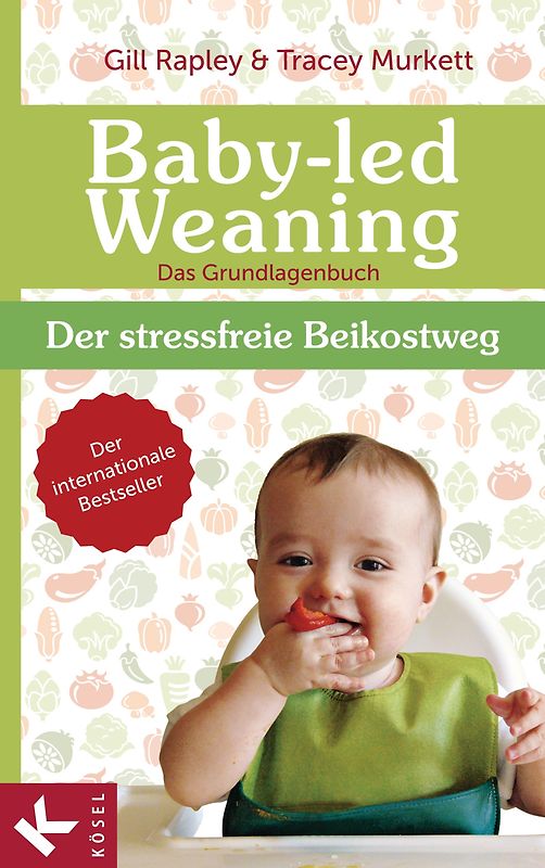 Baby-led Weaning - Das Grundlagenbuch. Der stressfreie Beikostweg