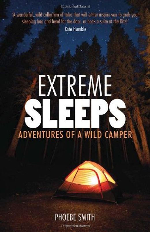 Extreme Sleeps: Adventures of a Wild Camper - Smith, Phoebe