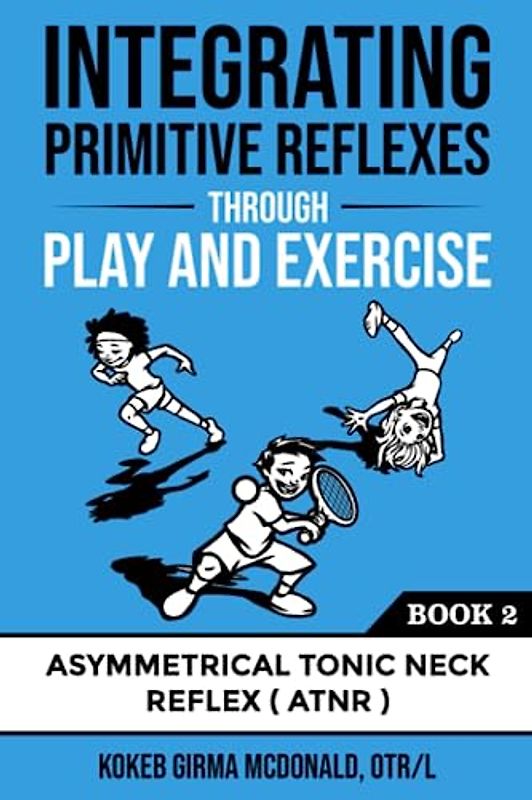 Integrating Primitive Reflexes Through Play and Exercise