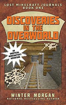 Discoveries in the Overworld: Lost Minecraft Journals, Book One (Lost Minecraft Journals Series, Band 1)