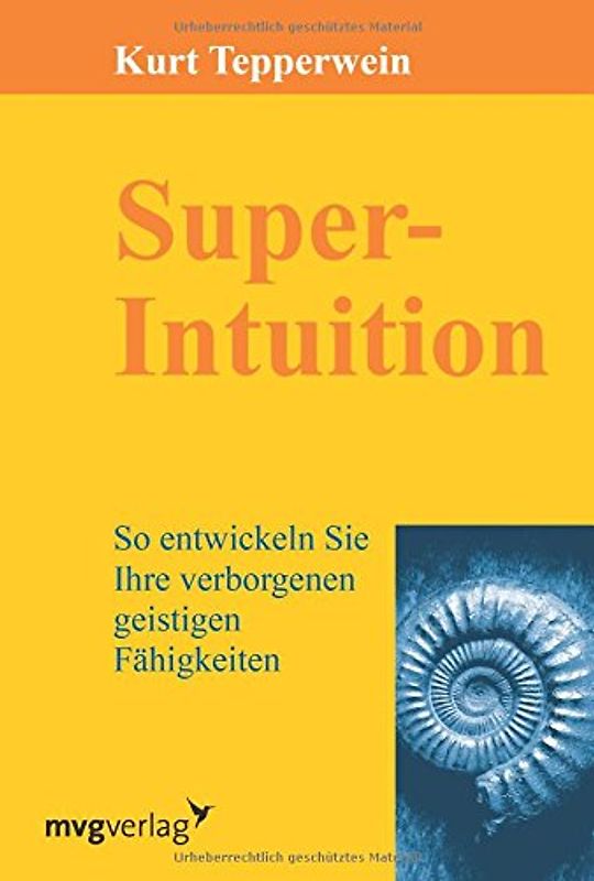 Super-Intuition: So Entwickeln Sie Ihre Verborgenen Geistigen Fähigkeiten - Tepperwein, Kurt