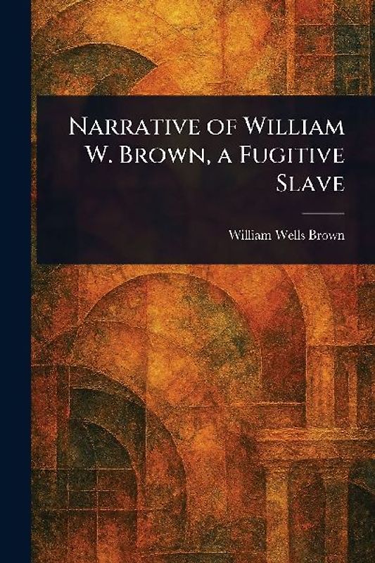 Narrative of William W. Brown, a Fugitive Slave