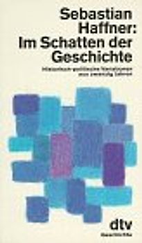 Im Schatten der Geschichte. Historisch-politische Variationen aus zwanzig Jahren