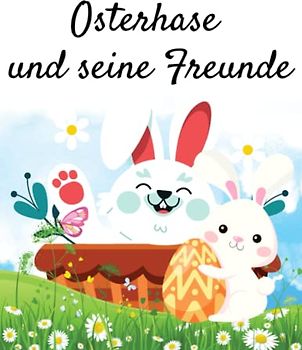 Osterhase und seine Freunde: 51 Ausmalbilder zur Förderung der Kreativität und Entspannung (Oster Mal-, Mandala und Aktivitätsbücher für Kinder)