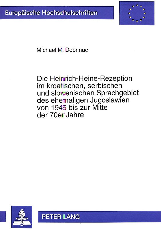 Die Heinrich-Heine-Rezeption im kroatischen, serbischen und slowenischen Sprachgebiet des ehemaligen Jugoslawien von 1945 bis zur Mitte der 70er Jahre
