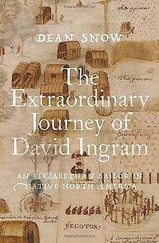 The Extraordinary Journey of David Ingram: An Elizabethan Sailor in Native North America