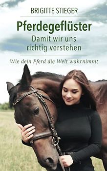Pferdegeflüster – Damit wir uns richtig verstehen: Wie dein Pferd die Welt wahrnimmt