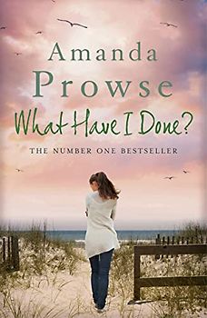 What Have I Done? - Prowse, Amanda