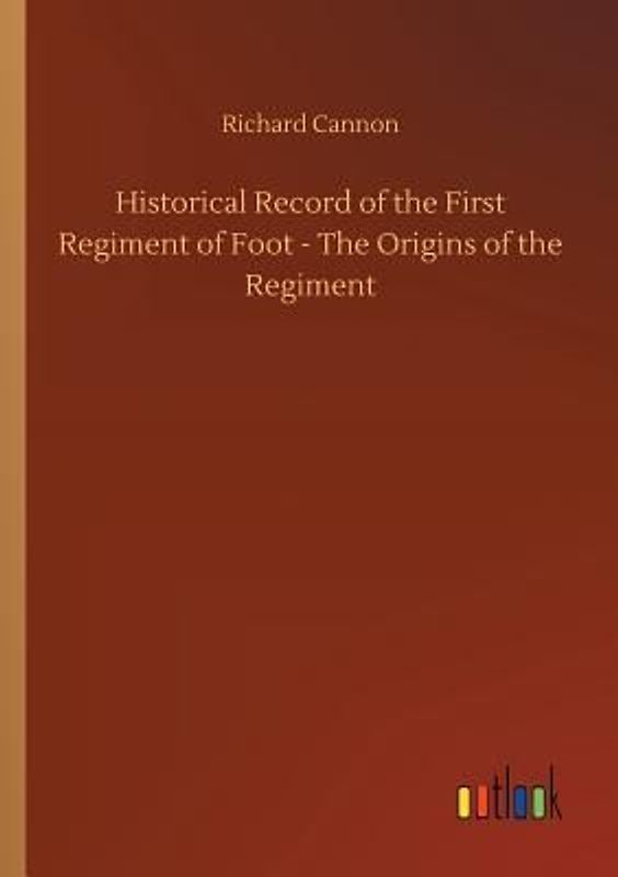 Historical Record of the First Regiment of Foot - The Origins of the Regiment