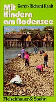 Mit Kindern am Bodensee. Wandern, spielen, baden und entdecken am Schwäbischen Meer