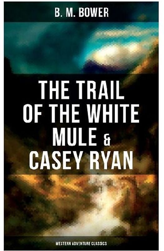 The Trail of the White Mule & Casey Ryan (Western Adventure Classics)