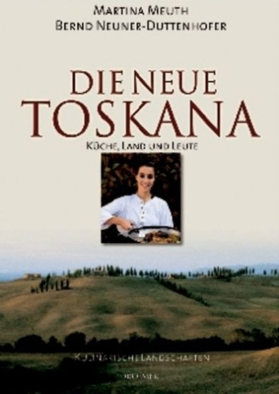 Die neue Toskana. Küche, Land und Leute Kulinarische Landschaften