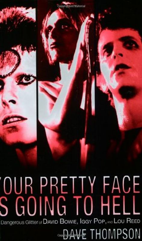 Your Pretty Face Is Going to Hell: The Dangerous Glitter of David Bowie, Iggy Pop, and Lou Reed