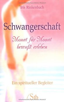 Schwangerschaft - Monat für Monat bewusst erleben