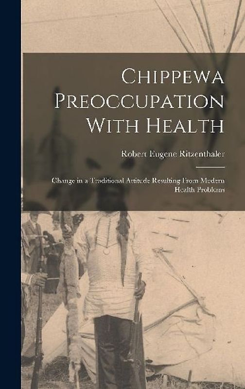 Chippewa Preoccupation With Health: Change in a Traditional Attitude Resulting From Modern Health Problems