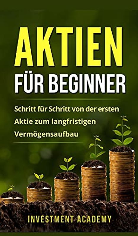 Aktien für Beginner: Aktien: Gefahr oder Alternative? Warum auch Neueinsteiger und Anfänger hohe Gewinne einfahren können (Börse & Finanzen)