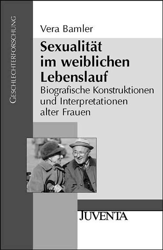 Sexualität im weiblichen Lebenslauf. Biografische Konstruktionen und Interpretationen alter Frauen