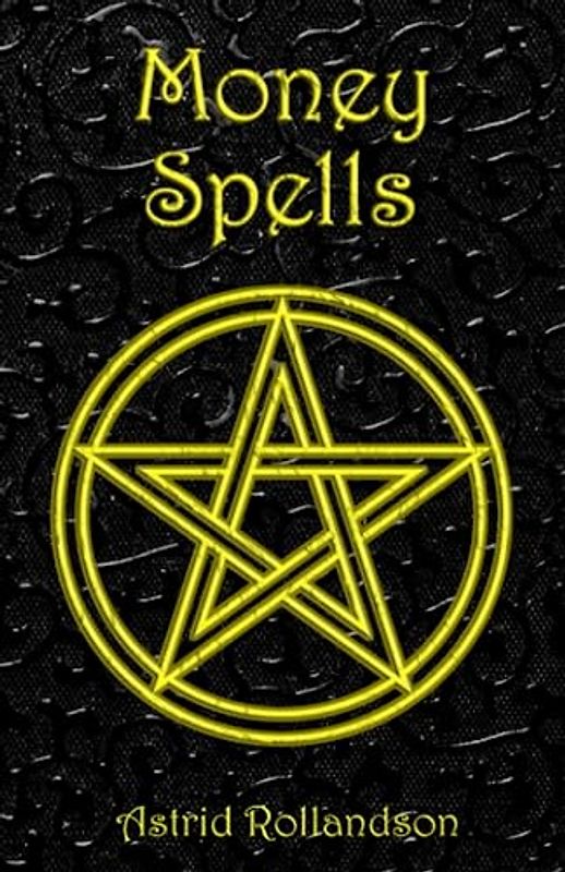 Money Spells: Occult Magic Rituals to Attain Wealth and Status