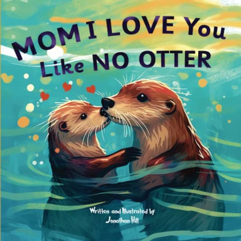 Mom, I Love You Like No Otter (Mothers Day Gifts For Mom, Band 1)